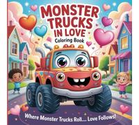 Monster Trucks In Love: Fun Monster Truck Coloring Book for Kids Who Love Big Wheels, Speed, and Adventure