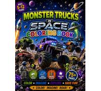 Monster Trucks in Space - Coloring Book: 75+pages | The Ultimate Coloring Adventure for Kids Ages 5-12 (Monster Truck Adventure Series)