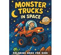 Monster Trucks in Space Coloring Book For Kids Ages 4-8: Epic monster truck coloring fun with aliens, rockets, and space adventures for kids aged 4-8 | Boost creativity and motor skills