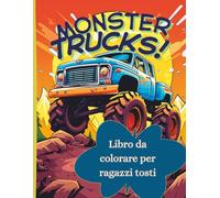 MONSTER TRUCKS - Libro da colorare per ragazzi tosti: 50 disegni pieni di azione con monster truck, salti spettacolari e avventure off-road - per bambini dai 6 anni in su