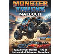 Monster Trucks Malbuch: 50 Actionreiche Monster Trucks im Hochformat mit Schwarzen Rückseiten - Realistisches Malbuch für Kinder ab 8 Jahren