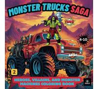 Monster Trucks Saga Volume.2 Coloring Book Ages 4-10: "Fuel Your Imagination with Monster Trucks and Monsters!" (Monster Trucks Saga Coloring Book)