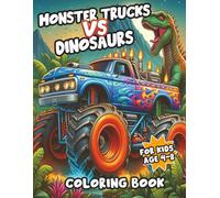 Monster Trucks Vs Dinosaurs: "Epic Battle Scenes to Color: Dinosaurs vs Monster Trucks in Action-Packed Pages Full of Roaring Engines, Prehistoric Beasts, and Extreme Motion" (Monster Trucks Mayhem)