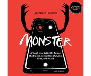 Monster: una dura carta de amor sobre domesticar las máquinas que gobiernan nuestros trabajos, vidas y futuro