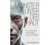 Monster unter der Haut: Sechs Geschichten vom Schrecken, der von innen kommt