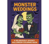 Monster Weddings Coloring Book: A Hilariously Spooky Halloween Coloring Book with 50 Creepy-Cute Marriage Scenes for Adults & Teens