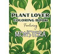 Monstera Coloring Book For Adults Teens Seniors Kids: Plant Lover Coloring Pages For All Ages