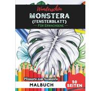 Monstera Malbuch für Erwachsene: 50 Seiten entspannende Blumen- und Pflanzenmotive zum Ausmalen