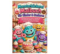 Monsterbäckerei Malbuch für Kinder & Senioren: 85 lustige Monster, Donuts, Cupcakes und süße Backstuben-Motive zum Ausmalen - kreativer Malspaß auf 173 Seiten