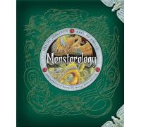 Monsterology: The Complete Book of Monstrous Creatures (Dragonology, 2)