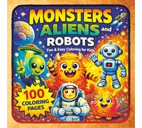 Monsters, Aliens and Robots Coloring Book: 100 Awesome Coloring Pages for Kids