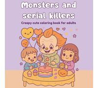 Monsters and serial killers: Creepy cute coloring book for adults