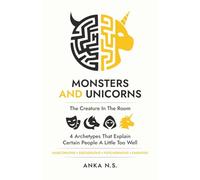 Monsters and Unicorns - The Creature in the Room - 4 Archetypes That Explain Certain People a Little Too Well