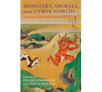Monsters, Animals, and Other Worlds: A Collection of Short Medieval Japanese Tales (Translations from the Asian Classics)