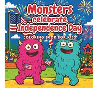 Monsters Celebrate Independence Day, Coloring Book For Kids: A pictorial story about monsters celebrating the 4th of July for children aged 6-12