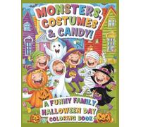 Monsters Costumes & Candy: A Funny Family Halloween Day Coloring Book: Celebrate Spooky Fun with Laughs Treats and Trick-or-Treating for the Whole Family!