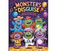 Monsters in Disguise: Spooky Costume Party Halloween Coloring Book: Silly, Sweet & Spooky Fun for Kids Who Love Dress-Up and Monster Magic!
