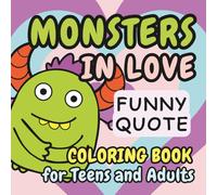 Monsters in Love Funny Quote Coloring Book: For Teens and Adults