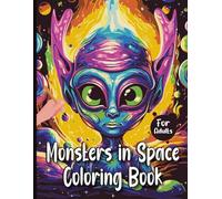 Monsters in Space Coloring Book for Adults: Fun and Quirky Alien Creatures, Cosmic Scenes, and Bold Designs for Relaxation