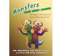 Monsters Make Messy Leaders: -24 page Coloring Book and Reflective Journal (Do Better. Be Better. Color Off The Beaten Path.)