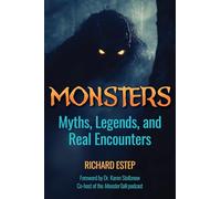 Monsters: Myths, Legends, and Real Encounters (Real Unexplained! Collection)