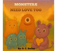 Monsters Need Love Too: A Story About Understanding Feelings, Empathy, and Friendship