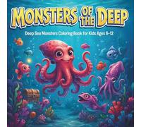 MONSTERS OF THE DEEP: Deep Sea Monsters Coloring Book with 40 Coloring Pages for Kids Ages 6-12