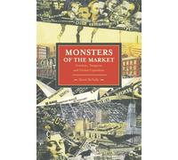 Monsters of the Market: Zombies, Vampires and Global Capitalism (Historical Materialism)