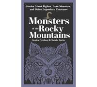 Monsters of the Rocky Mountains: Stories About Bigfoot, Lake Monsters, and Other Legendary Creatures (Hauntings, Horrors & Scary Ghost Stories)