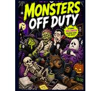 MONSTERS OFF DUTY: A Funny Halloween Burnout Coloring Book for Adults Featuring Witches, Ghosts, Zombies, Vampires, Skeletons, Werewolves & Everyday Monster Chaos