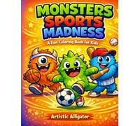 Monsters Sports Madness. Super Fun Coloring Book for Kids Ages 3-8: Fun & Silly Athletic Monsters Coloring Pages | Soccer, Basketball, Winter Sports & More