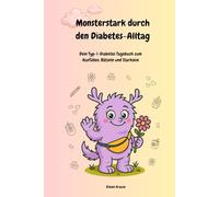 Monsterstark durch den Diabetes-Alltag: Dein Diabetes-Typ 1 Tagebuch zum Ausfüllen und Starkwerden (Monsterstark - Dein Begleiter mit Diabetes)