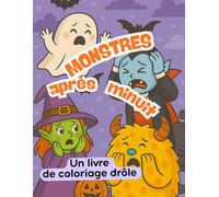 Monstres Après Minuit : Un livre de coloriage drôle: Halloween - Livre de coloriage anti-peur pour enfants de 5 à 8 ans - Monstres rigolos après les heures de travail