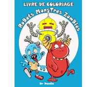 Monstres, Robots et Zombies - Livre de Coloriage Amusant pour Enfants de 4 à 8 ans: 80 dessins rigolos à colorier - Activités créatives pour filles et garçons - Développe imagination et motricité fine
