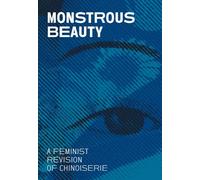 Monstrous Beauty: A Feminist Revision of Chinoiserie