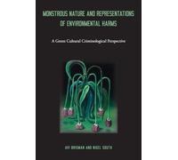 Monstrous Nature and Representations of Environmental Harms: A Green Cultural Criminological Perspective
