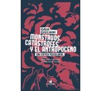 Monstruos Catástrofes Y Antropoceno