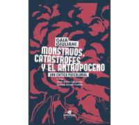Monstruos, catástrofes y antropoceno: Una crítica poscolonial