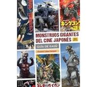 Monstruos Gigantes Del Cine Japones. Guia Kaiju