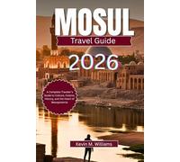 MONSUL TRAVEL GUIDE 2026: A Complete Traveler’s Guide to Culture, Cuisine, History, and the Heart of Mesopotamia