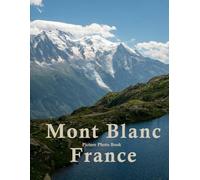 Mont Blanc France: A Beautifully Curated Coffee Table Book for Travel and Tourism Enthusiasts