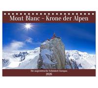 Mont Blanc - Krone der Alpen (Tischkalender 2026 DIN A5 quer), CALVENDO Monatskalender: Beeindruckende und faszinierende Impressionen vom höchsten Berg der Alpen