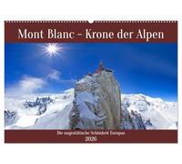 Mont Blanc - Krone der Alpen (Wandkalender 2026 DIN A2 quer), CALVENDO Monatskalender: Beeindruckende und faszinierende Impressionen vom höchsten Berg der Alpen