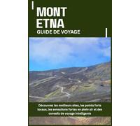MONT ETNA GUIDE DE VOYAGE: Découvrez les meilleurs sites, les points forts locaux, les sensations fortes en plein air et des conseils de voyage intelligents