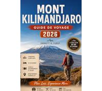 MONT KILIMANDJARO GUIDE DE VOYAGE 2026: Itinéraires de randonnée, conseils de voyage, excursions safari, listes de bagages et planificateur d'aventures en Tanzanie