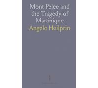 Mont Pelee and the Tragedy of Martinique: A Study of the Great Catastrophes of 1902, With Observations and Experiences in the Field