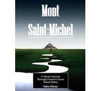 Mont Saint-Michel: A Picture Book of France's Island Abbey, A Beautiful Photo Journey, Perfect Gift for Travel Lovers.