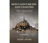 Mont-Saint-Michel and Chartres: : A Historical Exploration of Medieval Architecture and the Spiritual Life