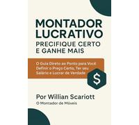 Montador Lucrativo: Precifique Certo e Ganhe Mais: O Guia Direto ao Ponto para Você Definir o Preço Certo, Ter seu Salário e Lucrar de Verdade.