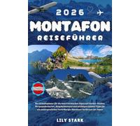 MONTAFON REISEFÜHRER 2026: Der Urlaubsplaner für die österreichischen Alpen mit Insider-Routen, Bergwanderkarten, Skigeheimnissen und wichtigen ... Vorarlberger Abenteuer im Herzen der Alpen.